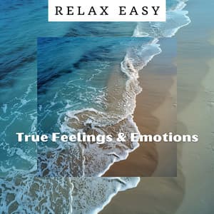 True Feelings & Emotions - Relax Easy