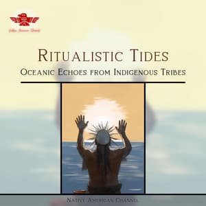 Ritualistic Tides: Oceanic Echoes from Indigenous Tribes - Native American Channel