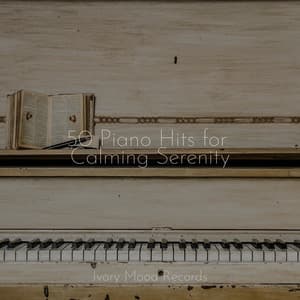 50 Piano Hits for Calming Serenity - Ivory Mood