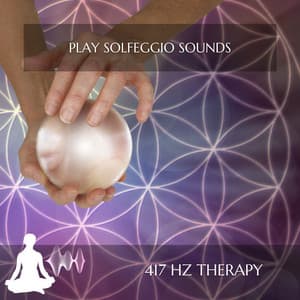 Play Solfeggio Sounds - 417 Hz Therapy