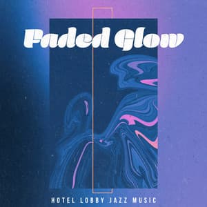 Faded Glow - The Hotel Vibe