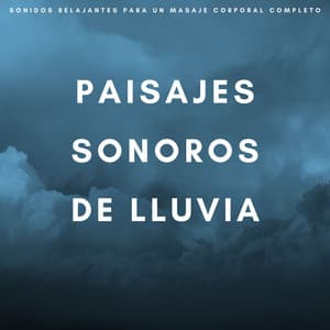 Paisajes Sonoros De Lluvia: Sonidos Relajantes Para Un Masaje Corporal Completo - Sonidos De La Selva