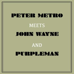 Peter Metro Meets John Wayne and Purpleman - John Wayne