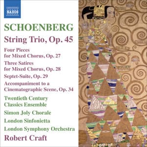 Schoenberg: String Trio - 4 Pieces for Mixed Chorus - 3 Satires - Suite - Arnold Schoenberg