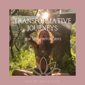 Transformative Journeys for the Spiritual Soul - 432 Hz Yoga Club