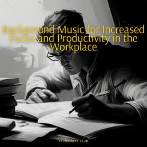 Background Music for Increased Focus and Productivity in the Workplace - Study Jazz Club