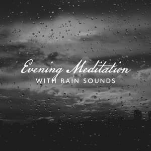 Evening Meditation with Rain Sounds: Meditation for Spiritual Awakening, Soothing Songs for Relaxation - Calm Nature Oasis