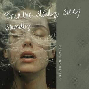 Breathe Slowly, Sleep Soundly - Breathing Dreams