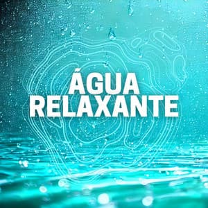 Água Relaxante: Experimente o Poder da Meditação Profunda com Sons de Chuva e Água para Reduzir o Estresse - Força e Equilíbrio
