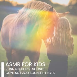 ASMR for Kids – Running Horse Sounds, Contact Zoo Sound Effects, Animal Therapy for Children with ADHD, Autism and Cerebral Palsy, Developing Attention, Empathy - Calm Music Zone