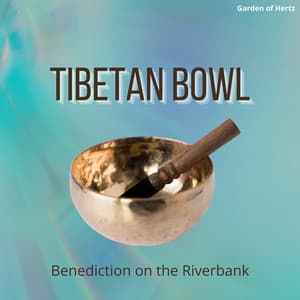 Tibetan Bowl Benediction on the Riverbank - Garden of Hertz
