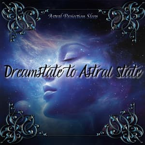 Dreamstate to Astral State: Sleep Beyond the Ordinary - Astral Projection Sleep