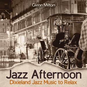 Jazz Afternoon: Dixieland Jazz Music to Relax, Upbeat Study Jazz for Autumn, Coffee and More… - Glenn Milton