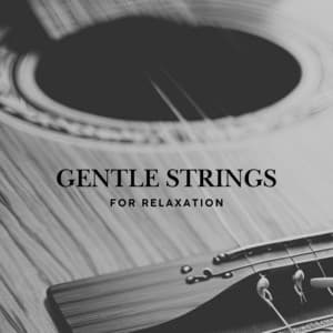 Gentle Strings for Relaxation - Guitar Instrumentals