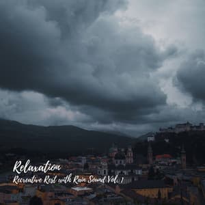Relaxation: Recreative Rest with Rain Sound Vol. 1 - Relaxing Nature Recordings