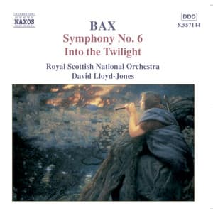 Bax: Symphony No. 6 / Into the Twilight - Arnold Bax
