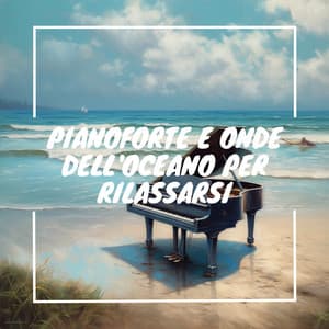 Pianoforte e onde dell'oceano per rilassarsi - Musica Curativa Club