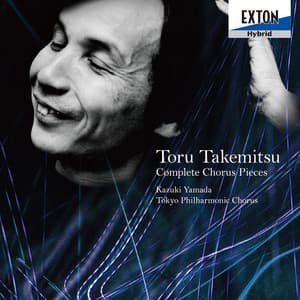 武満徹：全合唱曲集 - Toru Takemitsu
