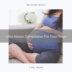 Ultra Noises Compilation For Total Relax - Pure Deep Sleep White Noise