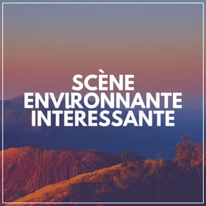 Scène Environnante Intéressante - Musique Relaxante et Détente