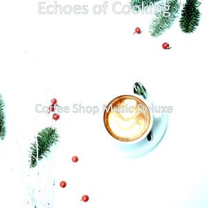 Echoes of Cooking - Coffee Shop Music Deluxe