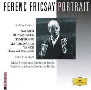 Ferenc Fricsay Portrait - Kodály: Psalmus Hungaricus; Symphony; Dances of Marosszék - Zoltán Kodály