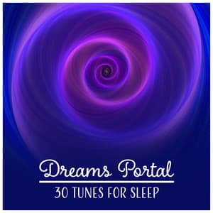 Dreams Portal – 30 Tunes for Sleep: Follow the Calmness, Mind Unplugged, Blissful Night, Soothing Music, Insomnia Cure - Natural Sleep Aid Music Zone