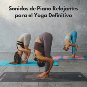 Sonidos De Piano Relajantes Para El Yoga Definitivo - RPM (Relaxing Piano Music)
