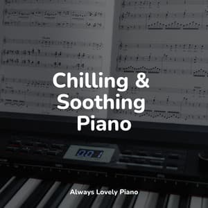 Chilling & Soothing Piano - Chakra Balancing Sound Therapy