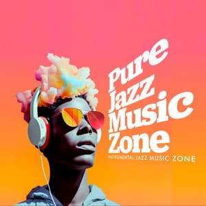 Pure Jazz Music Zone - Instrumental Jazz Music Zone