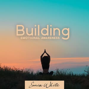 Building Emotional Awareness - Sonia White