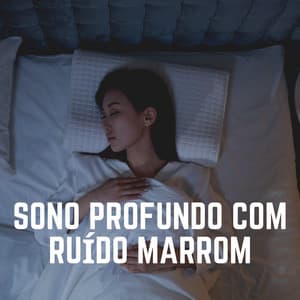 Sono Profundo Com Ruído Marrom - Ruido Marrón Para Dormir