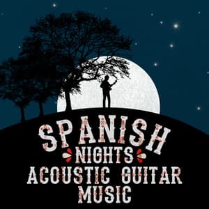 Spanish Nights: Acoustic Guitar Music - Acoustic Guitars