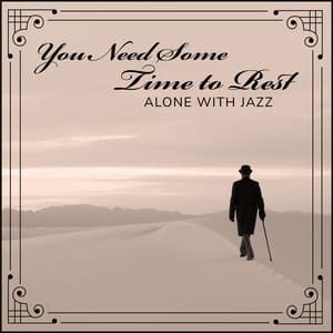 You Need Some Time to Rest - Alone with Jazz: Swing Jazz, Relaxing Jazz Lounge - Swing Background Musician