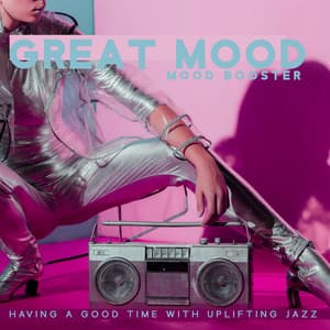 Great Mood Booster: Having a Good Time with Uplifting Jazz - Healing Jazz Melodies Artist