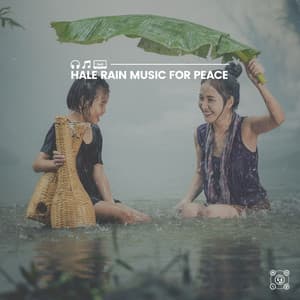 Hale Rain Music for Peace - Relaxing Rain Sounds