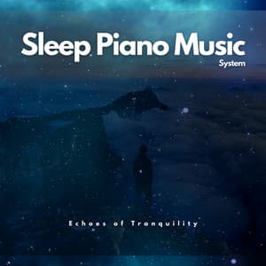 Echoes of Tranquility: Piano and Nocturnal Whispers - Sleep Piano Music System