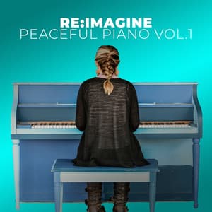 Peaceful Piano For Relaxing Vol.1 - Re:Imagine