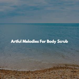 Artful Melodies For Body Scrub - 1 Hour Spa Music