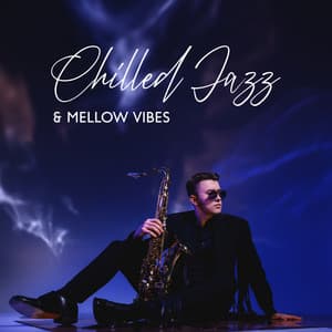 Chilled Jazz & Mellow Vibes: Soft Instrumental Jazz Music To Relax, Unwind, Chill | Perfect Jazz Background - Jazz Background And Lounge