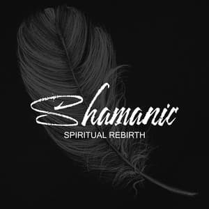 Shamanic Spiritual Rebirth: Sounds of Anceient Tribal - Spiritual Power Control