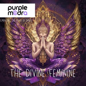 The Divine Feminine: Embracing the Power of Shakti - Purple Mudra
