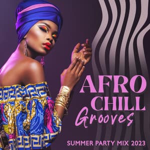 Afro Chill Grooves: Summer Party Mix 2023 - Sunset Chill Out Music Zone