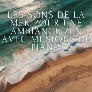 Les sons de la mer pour une ambiance zen avec musique de piano - Club de musique de guérison