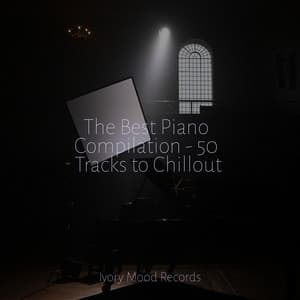 The Best Piano Compilation - 50 Tracks to Chillout - Ivory Mood