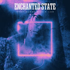 Enchanted State - Deep Sleep Music Lab