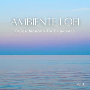 Ambiente Lofi: Dulce Mañana De Primavera Vol. 1 - Club de música Lofi