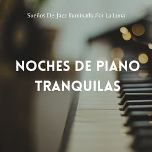 Sueños De Jazz Iluminado Por La Luna: Noches De Piano Tranquilas - Esenciales del piano de jazz