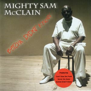 Betcha Didn't Know - Mighty Sam McClain