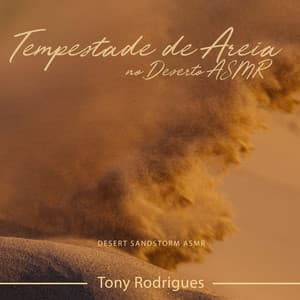 Tempestade de Areia no Deserto ASMR - Tony Rodrigues